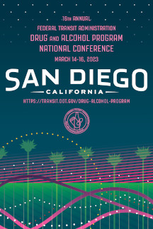 16th Annual Drug & Federal Transit Administration Drug and Alcohol Program National Confrerence - March 14-16, 2023 - San Diego, California - https://transit.dot.gov/drug-alcohol-program