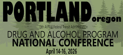 19th Annual FTA Drug & Alcohol Program National Confrerence - Portland, OR - April 14-16, 2026