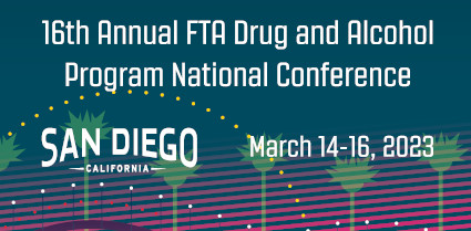 16th Annual FTA Drug & Alcohol Program National Confrerence - San Diego, California - March 14-16, 2023
