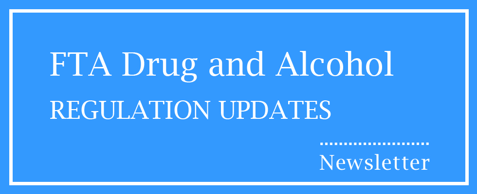 FTA Drug and Alcohol Regulation Updates Newsletter